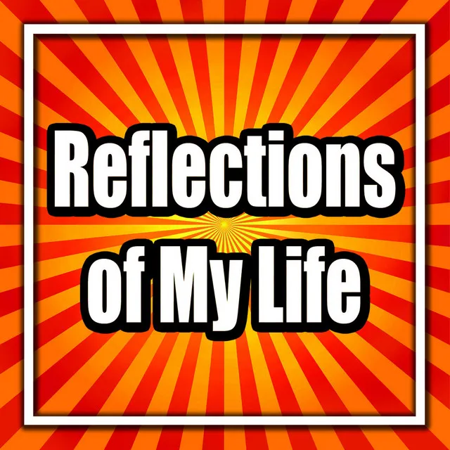 Reflections of My Life