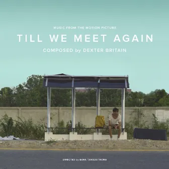 Till We Meet Again (Music from the Motion Picture) by Dexter Britain