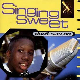 Don't Say No by Singing Sweet