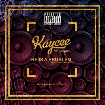 He is a problem by Kaycee Nationwide