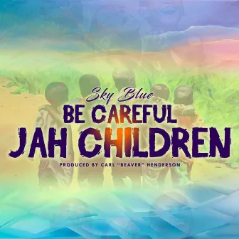 Be Careful Jah Children by Sky Blue