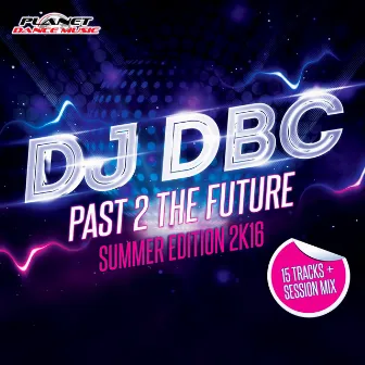 Past 2 The Future (Summer Edition 2K16) by Dj Dbc