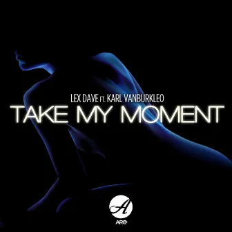 Take My Moment by Lex Dave