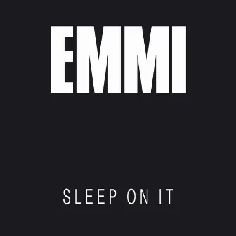 Sleep On It by Emmi