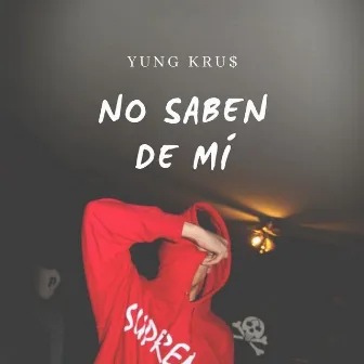 No Saben de Mí by Yung Kru$