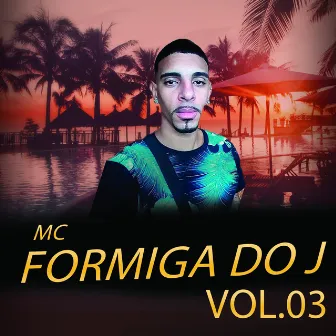 Mc Formiga do J Vol.3 by Mc Formiga Do J