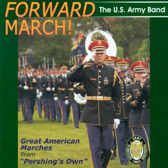 United States Army Band: Forward March! by United States Army Band