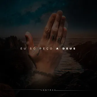 Eu Só Peço a Deus by Lontraz