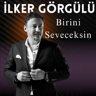 Birini Seveceksin by İlker Görgülü