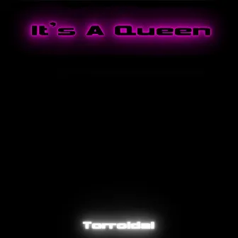 It's A Queen by Torroidal