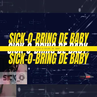 Bring de Baby by Sick-O