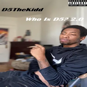 Who Is D5 ? 2.0 by D5TheKidd