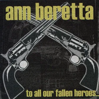 To All Our Fallen Heroes by Ann Beretta