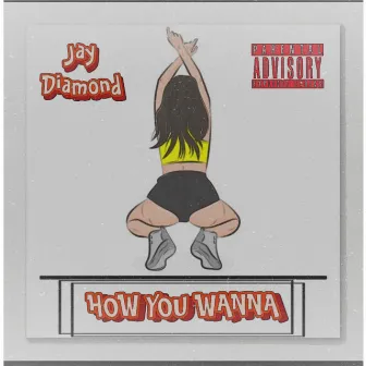 How You Wanna by JAY DIAMOND