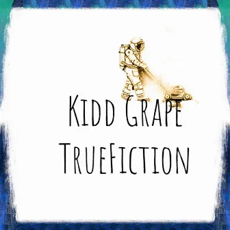 TrueFiction by Kidd Grape