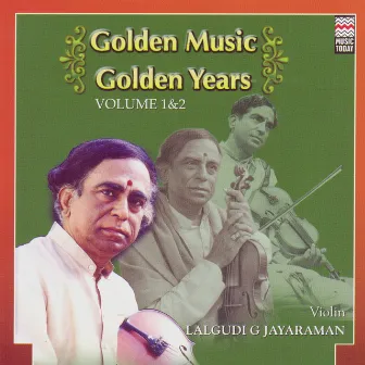 Golden Music Golden Years - Lalgudi G. Jayaraman - Volume 2 by Lalgudi G. Jayaraman