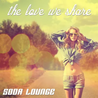 The Love We Share by Soda Lounge