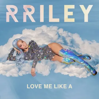 Love Me Like A by RRILEY