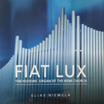 FIAT LUX: The historic organ of the Kemi Church by Elias Niemelä