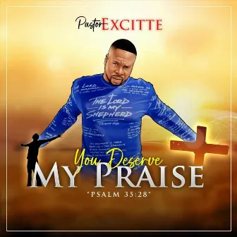 You Deserve My Praise (Psalm 35:28) by Pastor Excitte