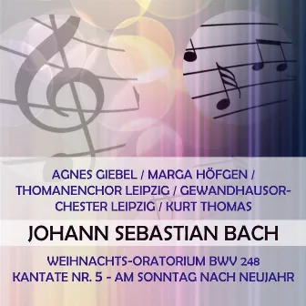 Agnes Giebel / Marga Höfgen / Thomanenchor Leipzig / Gewandhausorchester Leipzig / Kurt Thomas play: Johann Sebastian Bach: Weihnachts-Oratorium BWV 248, Kantate Nr. 5 - Am Sonntag nach Neujahr by Josef Traxel