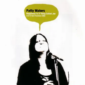 Happiness Is A Thing Called Joe: Live In San Francisco 2002 by Patty Waters