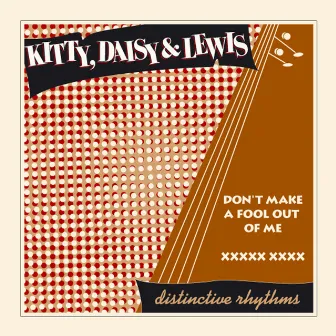 Don't Make a Fool out of Me by Kitty, Daisy & Lewis