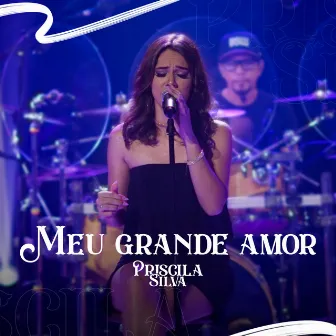 Meu Grande Amor by Priscila Silva