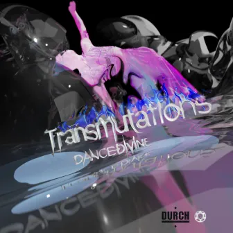 DANCE DIVINE - Transmutations [DURCH] by Munsinger