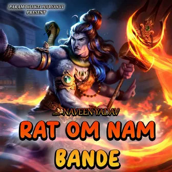 RAT OM NAM BANDE by NAVEEN YADAV