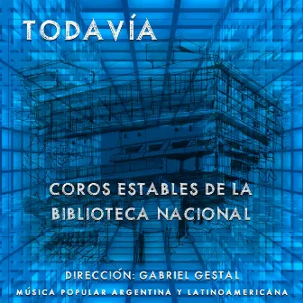 Todavía by Coro Estable de Adultos de la Biblioteca Nacional