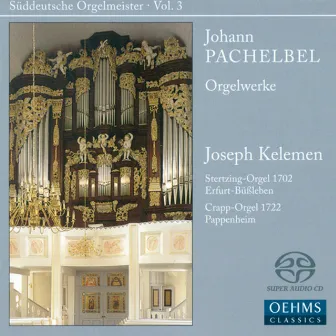 Pachelbel, J.: Organ Music (Suddeutsche Orgelmeister, Vol. 3) by Joseph Kelemen