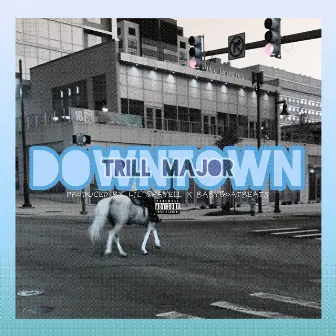 Downtown by Trill Major