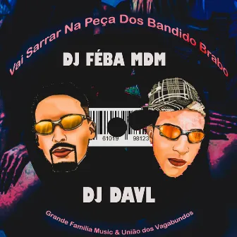 Vai Sarrar Na Peça Dos Bandido Brabo by DJ Feba MDM