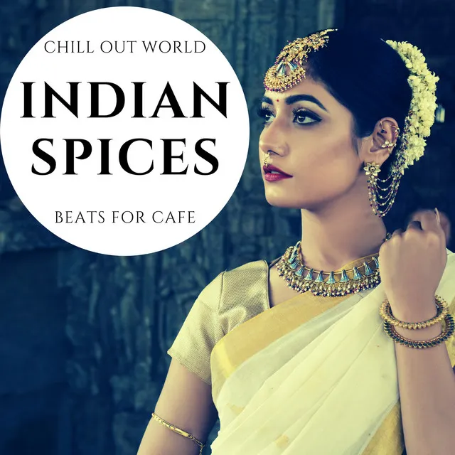 Indian Spices - Chill Out World Beats For Cafe