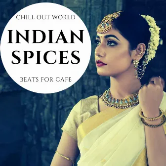 Indian Spices - Chill Out World Beats For Cafe by Sergio Crucitti