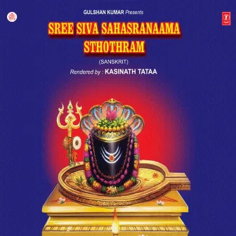 Sree Siva Sahasranaama Sthothram by Kasinath Tataa