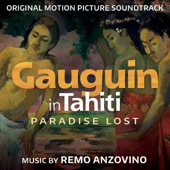 Gauguin in Tahiti - Paradise Lost (Original Motion Picture Soundtrack) by Remo Anzovino