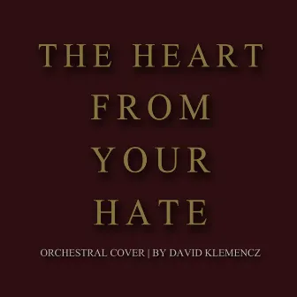 The Heart from Your Hate by David Klemencz