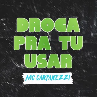 Droga pra Tu Usar by MC Carpanezzi