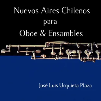 Nuevos Aires Chilenos para Oboe y Ensambles by José Luis Urquieta