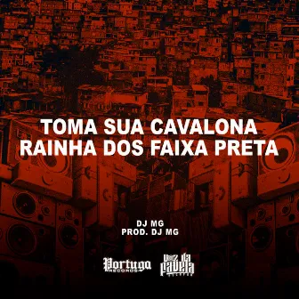 Toma Sua Cavalona Rainha Dos Faixa Preta by DJ MG