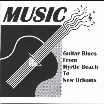 Guitar Blues From Myrtle Beach To New Orleans by Music