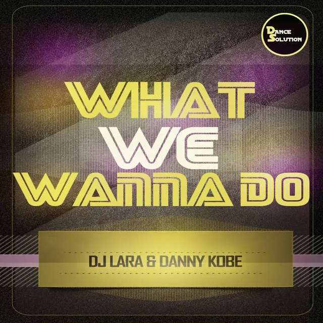 What We Wanna Do - Original Mix