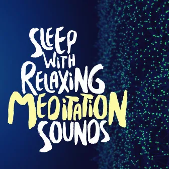 Sleep with Relaxing Meditation Sounds by Deep Sleep Meditation and Relaxation