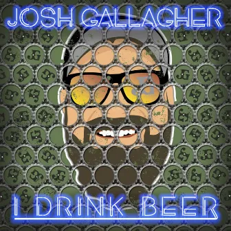 I Drink Beer by Josh Gallagher