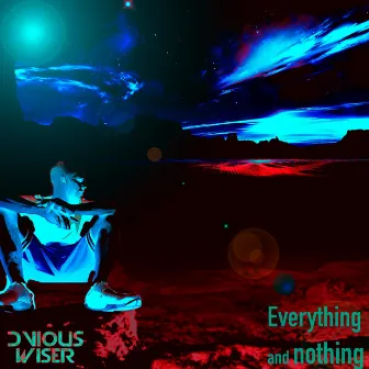 Everything and Nothing by Dvious Wiser