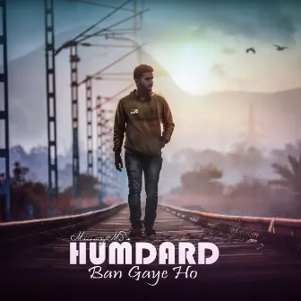 Humdard Ban Gaye Ho by MrinmayMS