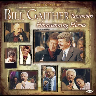 Bill Remembers Homecoming Heroes by Bill & Gloria Gaither