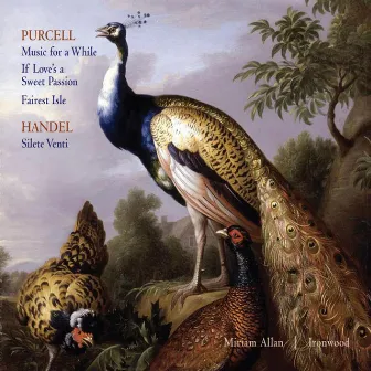 Purcell: Music for a While, If Love's a Sweet Passion, Fairest Isle; Handel: Silete Venti by Miriam Allan